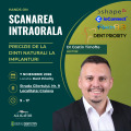 SCANAREA INTRAORALĂ – PRECIZIE DE LA DINȚI NATURALI LA IMPLANTURI